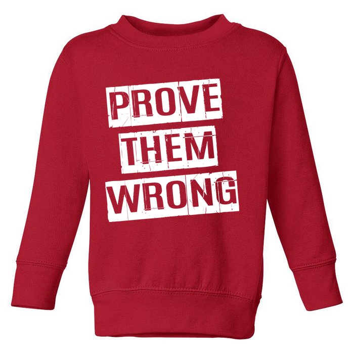 Prove Them Wrong Toddler Sweatshirt