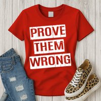 Prove Them Wrong Womens T-Shirt