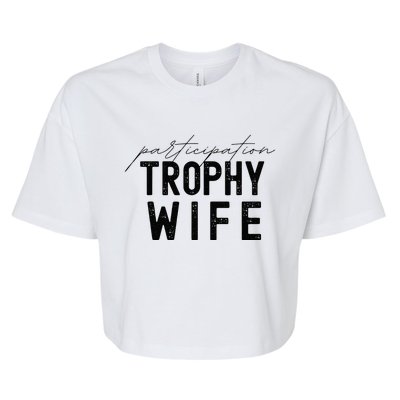 Participation Trophy Wife Bella+Canvas Jersey Crop Tee