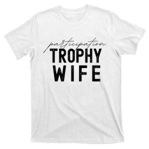 Participation Trophy Wife T-Shirt