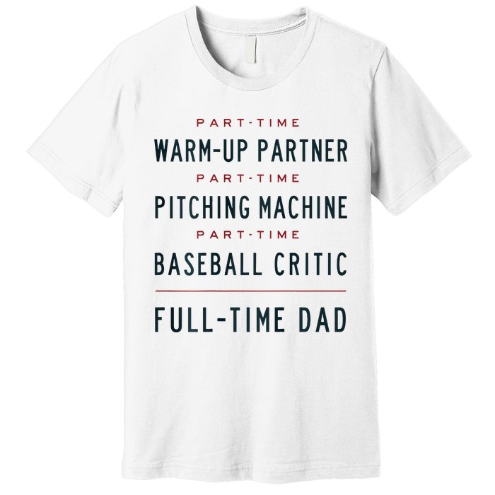 Part Time Warm Up Partner Pitching Baseball Full Time Dad Premium T-Shirt