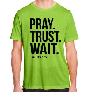 Pray Trust Wait Matthew 21:22 Scripture Christian Meaningful Gift Adult ChromaSoft Performance T-Shirt