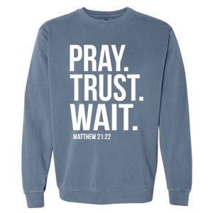 Pray Trust Wait Matthew 21:22 Scripture Christian Meaningful Gift Garment-Dyed Sweatshirt