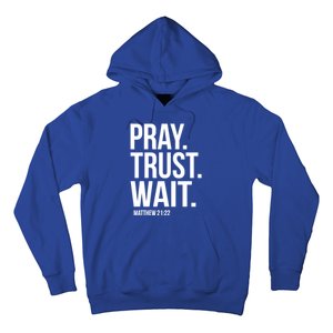 Pray Trust Wait Matthew 21:22 Scripture Christian Meaningful Gift Hoodie