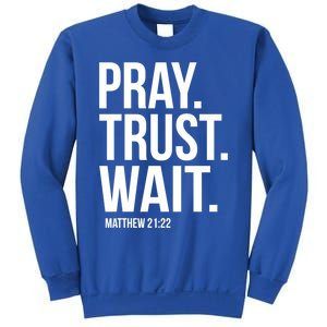 Pray Trust Wait Matthew 21:22 Scripture Christian Meaningful Gift Sweatshirt