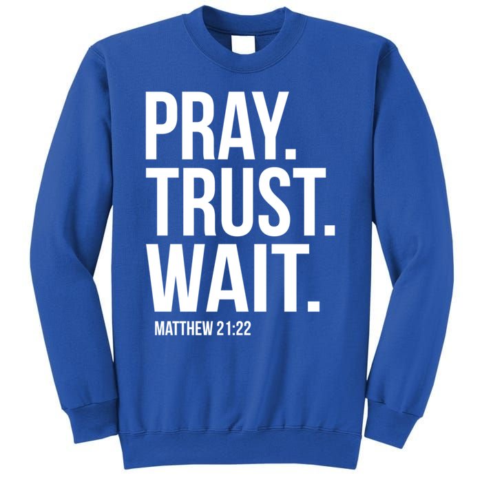 Pray Trust Wait Matthew 21:22 Scripture Christian Meaningful Gift Sweatshirt