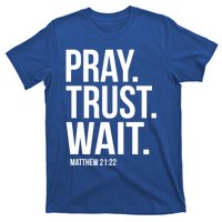 Pray Trust Wait Matthew 21:22 Scripture Christian Meaningful Gift T-Shirt