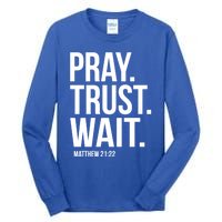 Pray Trust Wait Matthew 21:22 Scripture Christian Meaningful Gift Tall Long Sleeve T-Shirt