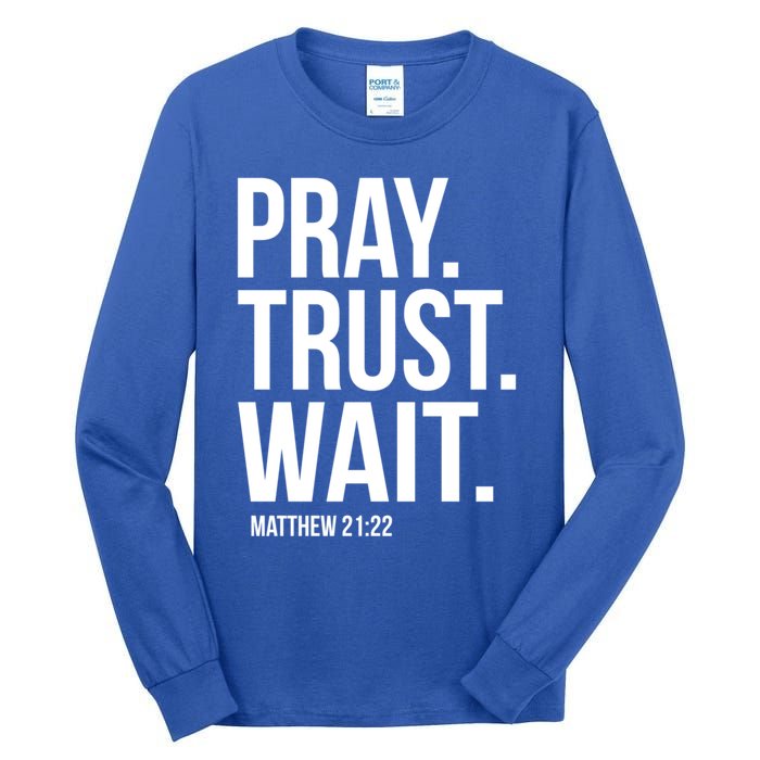 Pray Trust Wait Matthew 21:22 Scripture Christian Meaningful Gift Tall Long Sleeve T-Shirt