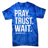 Pray Trust Wait Matthew 21:22 Scripture Christian Meaningful Gift Tie-Dye T-Shirt