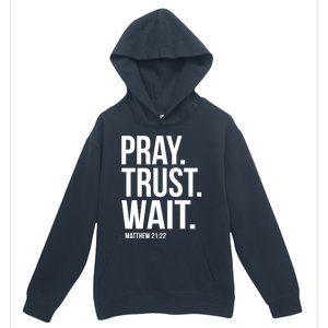 Pray Trust Wait Matthew 21:22 Scripture Christian Meaningful Gift Urban Pullover Hoodie