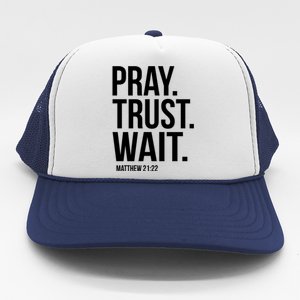 Pray Trust Wait Matthew 21:22 Scripture Christian Meaningful Gift Trucker Hat