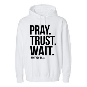 Pray Trust Wait Matthew 21:22 Scripture Christian Meaningful Gift Garment-Dyed Fleece Hoodie