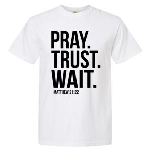 Pray Trust Wait Matthew 21:22 Scripture Christian Meaningful Gift Garment-Dyed Heavyweight T-Shirt