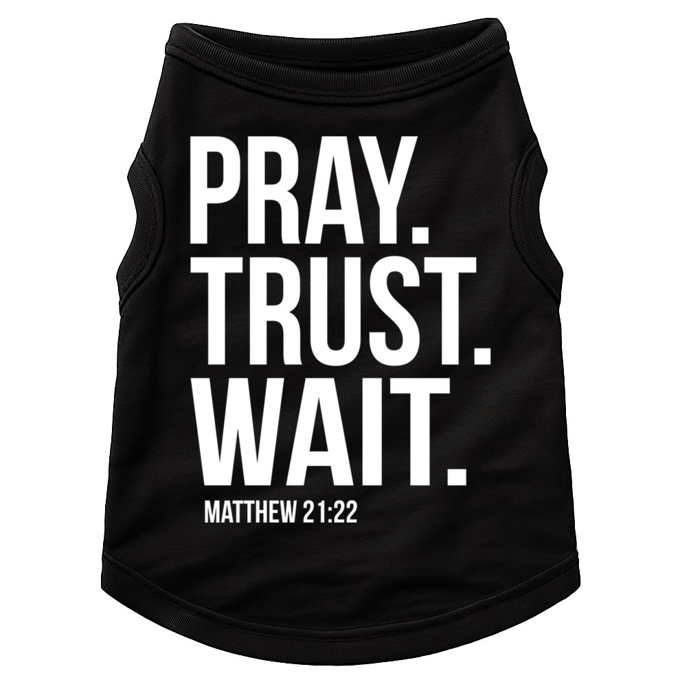 Pray Trust Wait Matthew 21:22 Scripture Christian Gift Doggie Tank