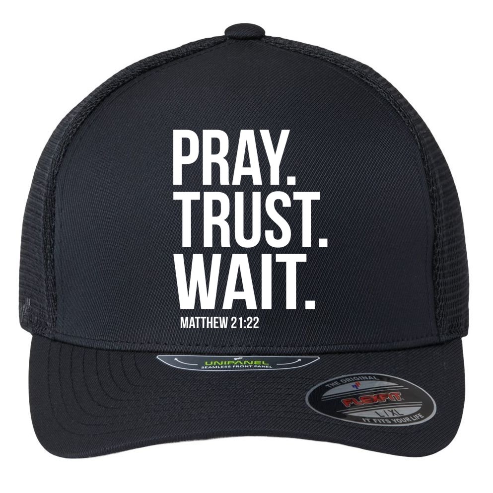 Pray Trust Wait Matthew 21:22 Scripture Christian Gift Flexfit Unipanel Trucker Cap