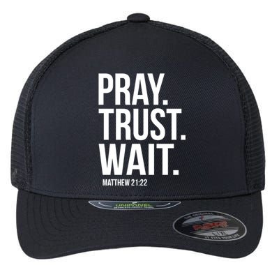 Pray Trust Wait Matthew 21:22 Scripture Christian Gift Flexfit Unipanel Trucker Cap