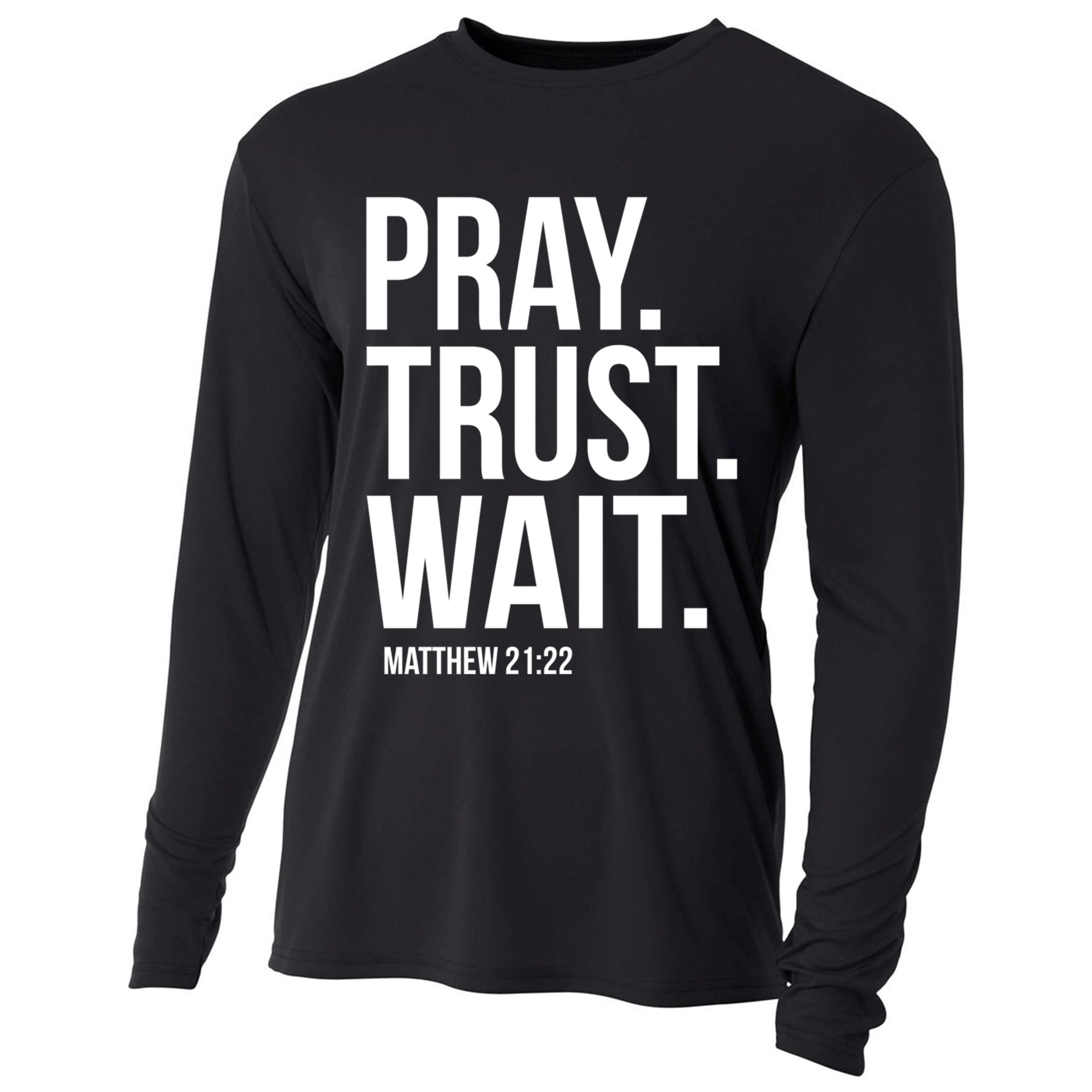 Pray Trust Wait Matthew 21:22 Scripture Christian Gift Cooling Performance Long Sleeve Crew