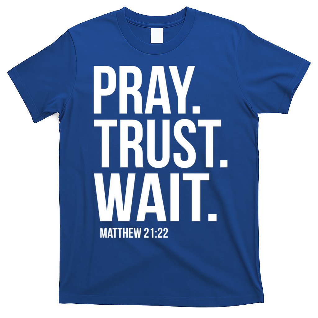 Pray Trust Wait Matthew 21:22 Scripture Christian Gift T-Shirt