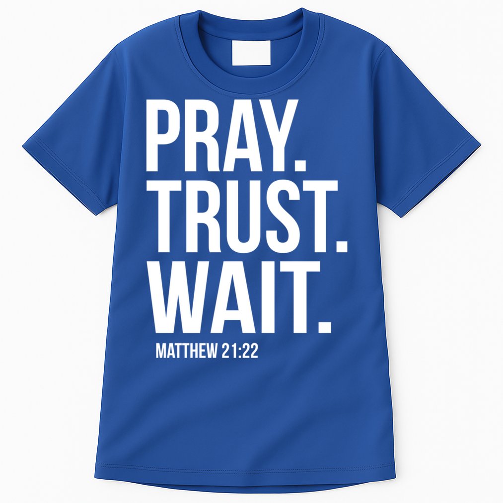 Pray Trust Wait Matthew 21:22 Scripture Christian Gift Tall T-Shirt