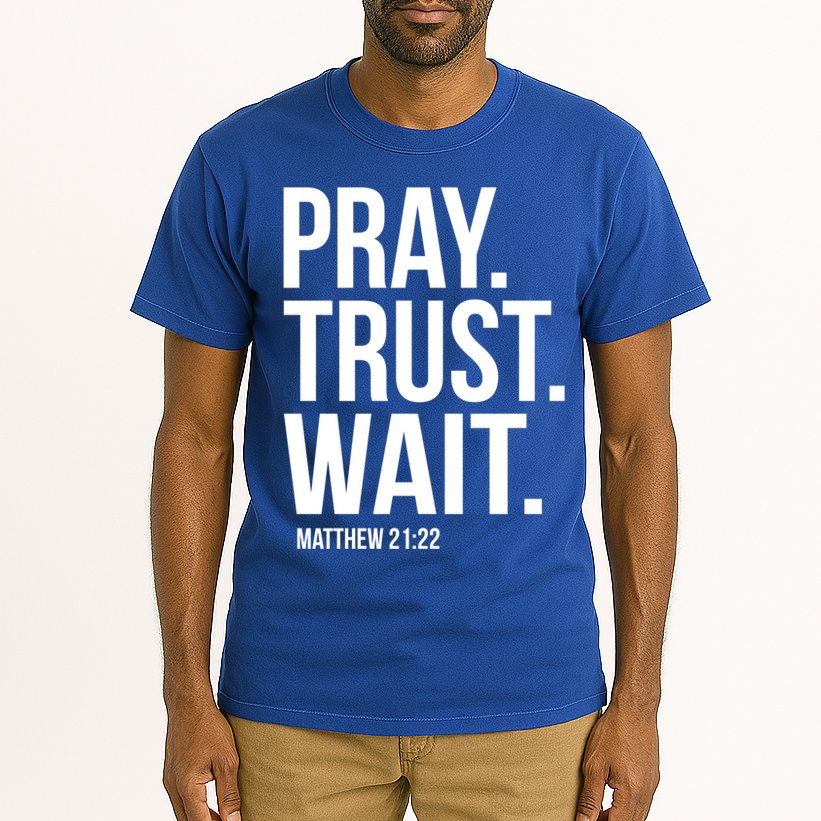 Pray Trust Wait Matthew 21:22 Scripture Christian Gift Tall T-Shirt