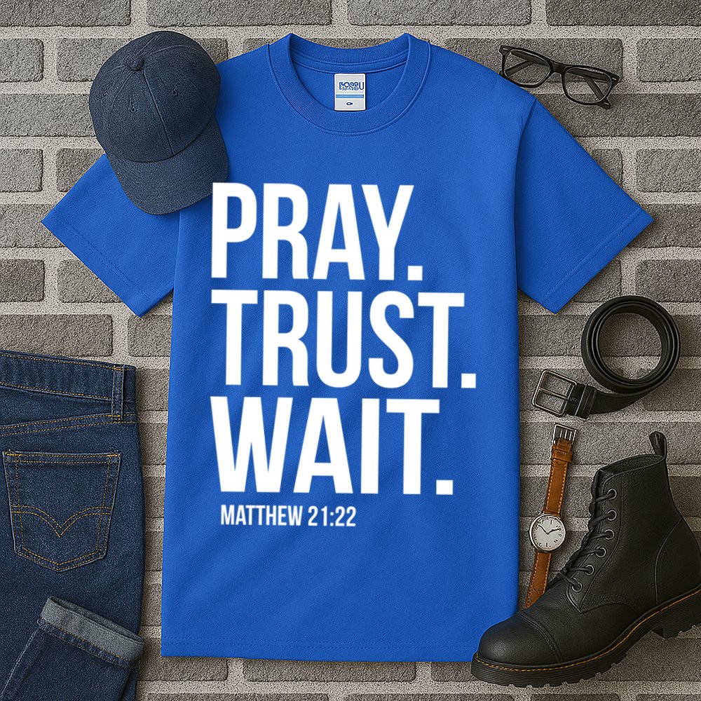 Pray Trust Wait Matthew 21:22 Scripture Christian Gift Tall T-Shirt