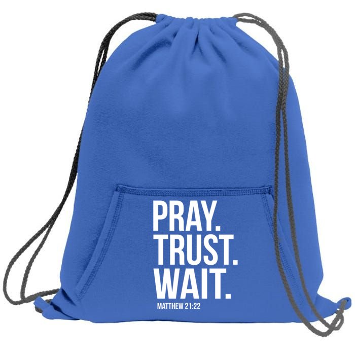 Pray Trust Wait Matthew 21:22 Scripture Christian Gift Sweatshirt Cinch Pack Bag