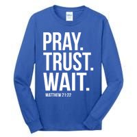 Pray Trust Wait Matthew 21:22 Scripture Christian Gift Tall Long Sleeve T-Shirt