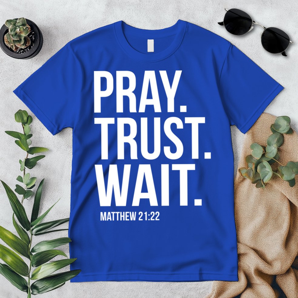 Pray Trust Wait Matthew 21:22 Scripture Christian Gift Premium T-Shirt