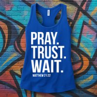 Pray Trust Wait Matthew 21:22 Scripture Christian Gift Womens Tank Top