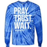 Pray Trust Wait Matthew 21:22 Scripture Christian Gift Tie-Dye Long Sleeve Shirt