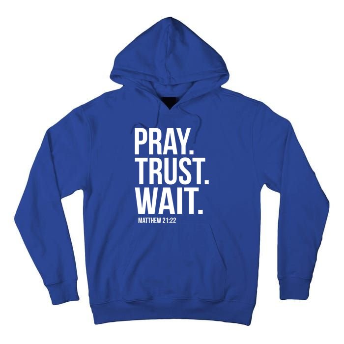 Pray Trust Wait Matthew 21:22 Scripture Christian Gift Tall Hoodie