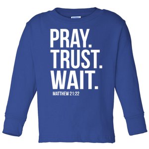 Pray Trust Wait Matthew 21:22 Scripture Christian Gift Toddler Long Sleeve Shirt