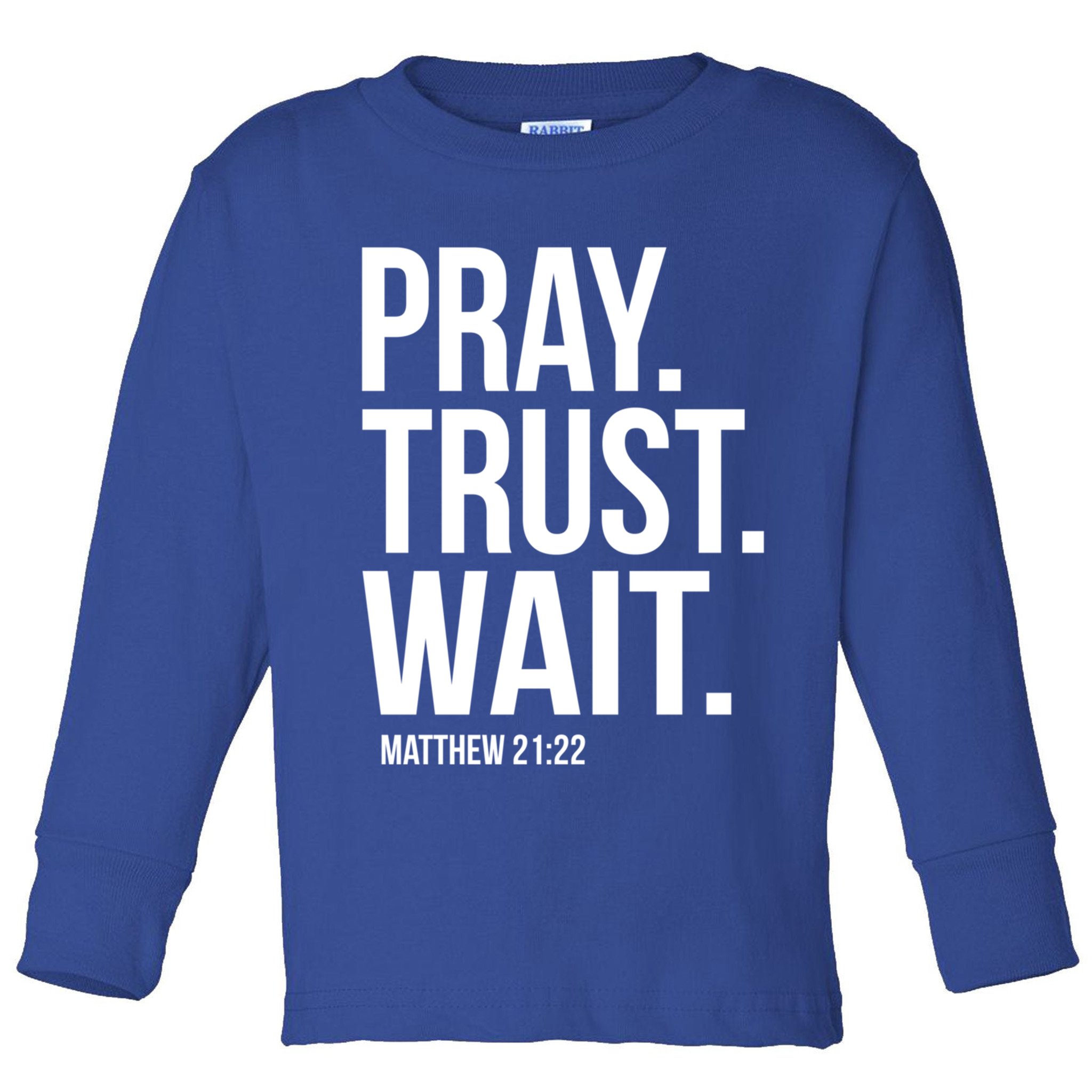 Pray Trust Wait Matthew 21:22 Scripture Christian Gift Toddler Long Sleeve Shirt