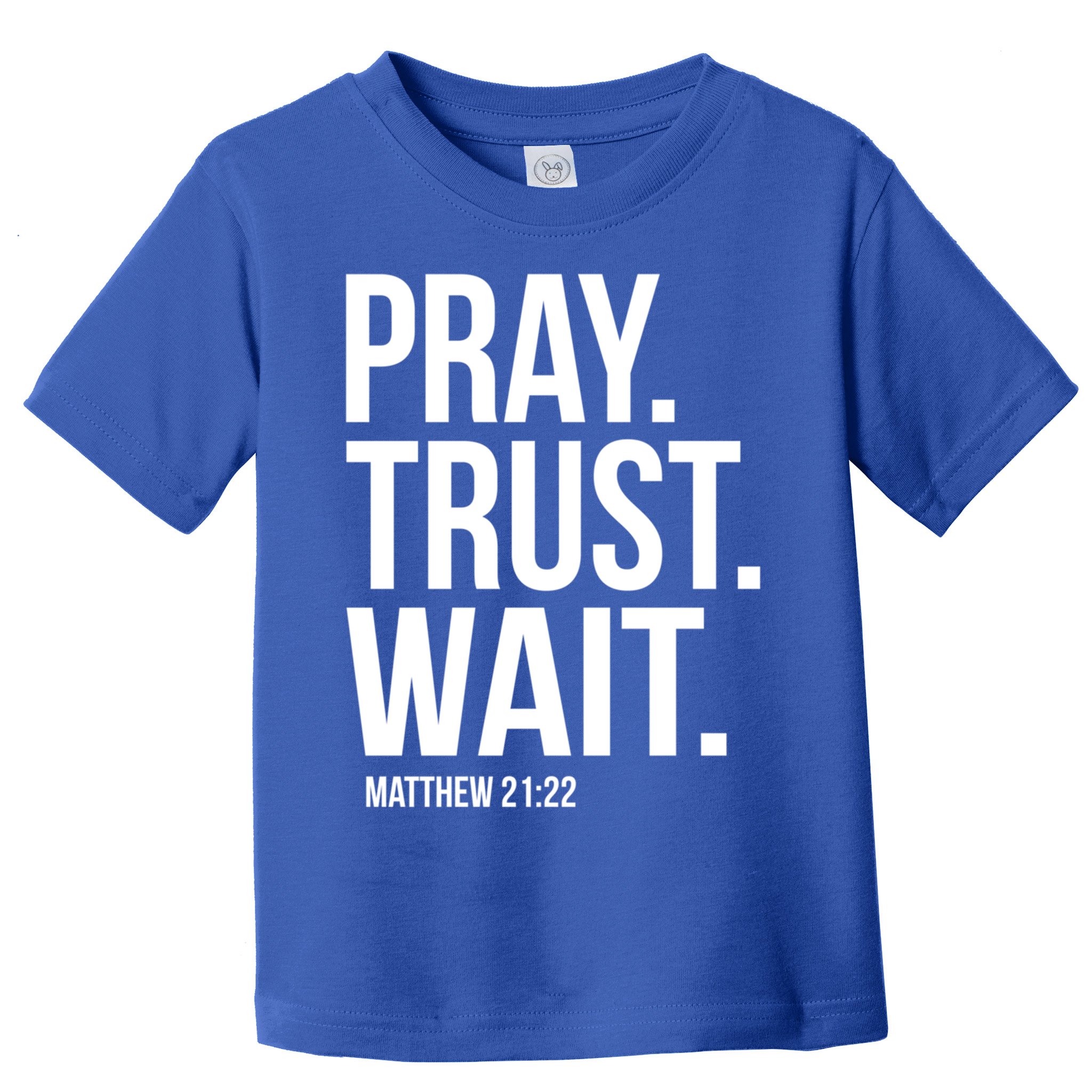Pray Trust Wait Matthew 21:22 Scripture Christian Gift Toddler T-Shirt