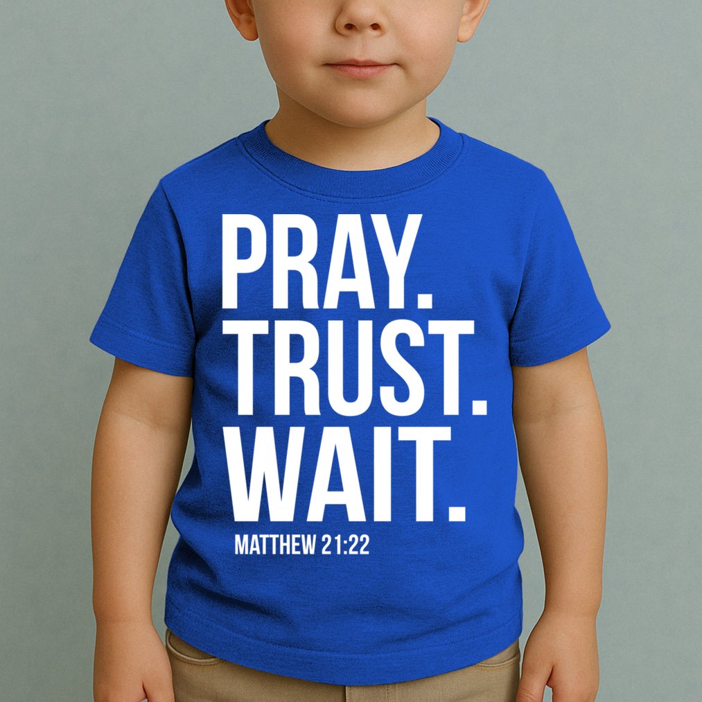 Pray Trust Wait Matthew 21:22 Scripture Christian Gift Toddler T-Shirt
