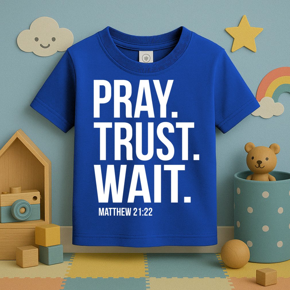 Pray Trust Wait Matthew 21:22 Scripture Christian Gift Toddler T-Shirt