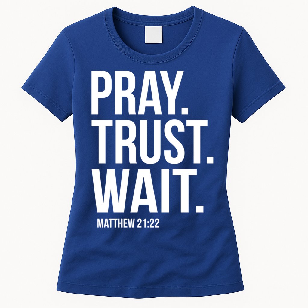 Pray Trust Wait Matthew 21:22 Scripture Christian Gift Womens T-Shirt