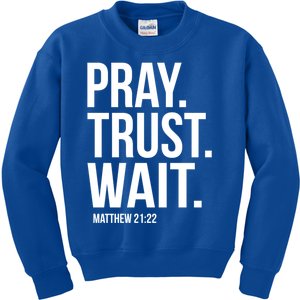 Pray Trust Wait Matthew 21:22 Scripture Christian Gift Kids Sweatshirt