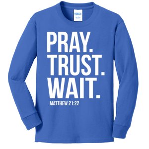 Pray Trust Wait Matthew 21:22 Scripture Christian Gift Kids Long Sleeve Shirt