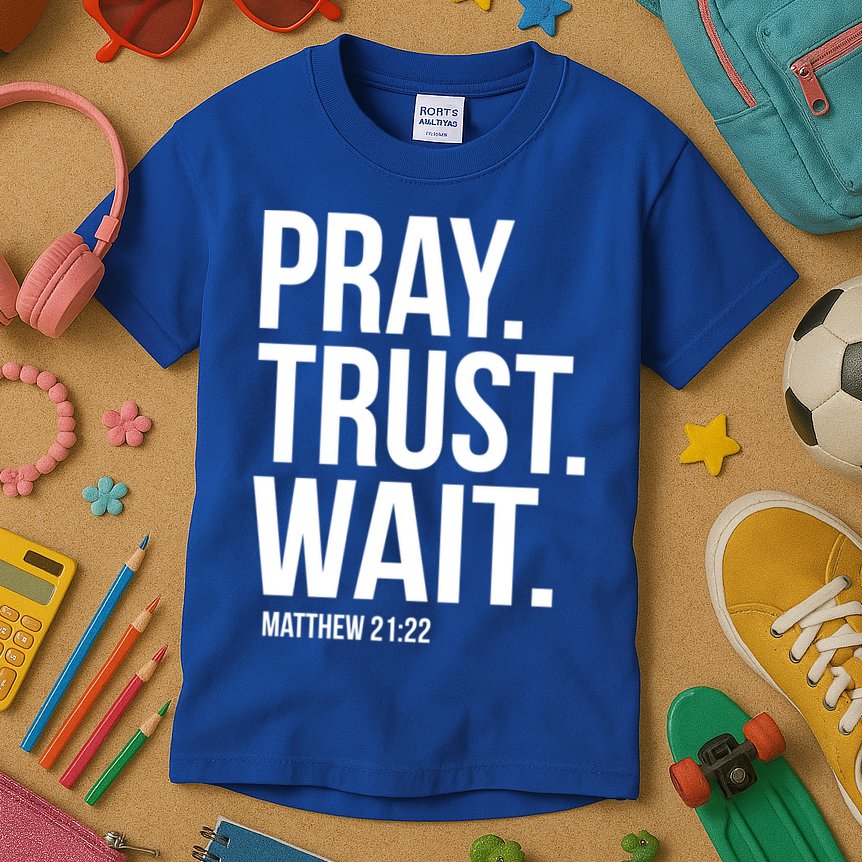 Pray Trust Wait Matthew 21:22 Scripture Christian Gift Kids T-Shirt
