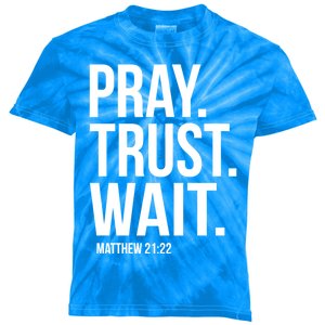 Pray Trust Wait Matthew 21:22 Scripture Christian Gift Kids Tie-Dye T-Shirt