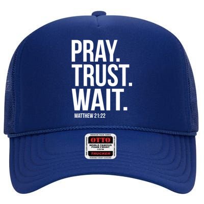 Pray Trust Wait Matthew 21:22 Scripture Christian Gift High Crown Mesh Back Trucker Hat