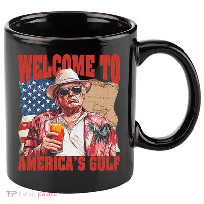 President Trump Welcome To AmericaS Gulf Mexico 11oz C Handle Ceramic Mug