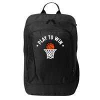 Play To Win Basketball Gift For Basketball Fan Sport Team City Backpack