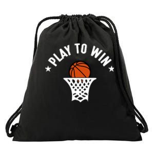 Play To Win Basketball Gift For Basketball Fan Sport Team Drawstring Bag