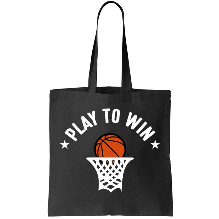 Play To Win Basketball Gift For Basketball Fan Sport Team Tote Bag