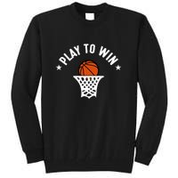 Play To Win Basketball Gift For Basketball Fan Sport Team Tall Sweatshirt