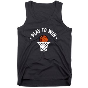 Play To Win Basketball Gift For Basketball Fan Sport Team Tank Top