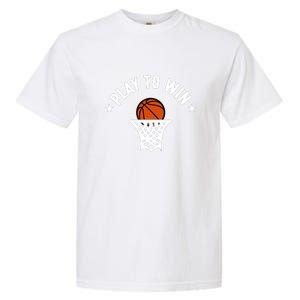 Play To Win Basketball Gift For Basketball Fan Sport Team Garment-Dyed Heavyweight T-Shirt